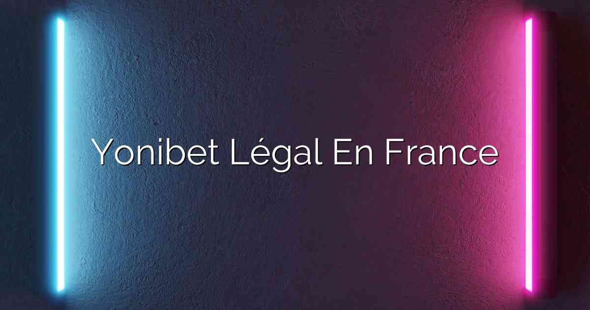 Yonibet Légal En France