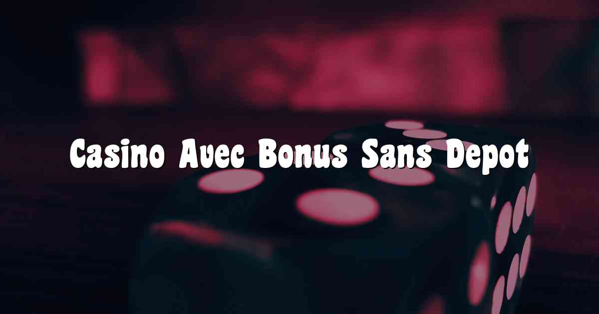 Casino Avec Bonus Sans Depot