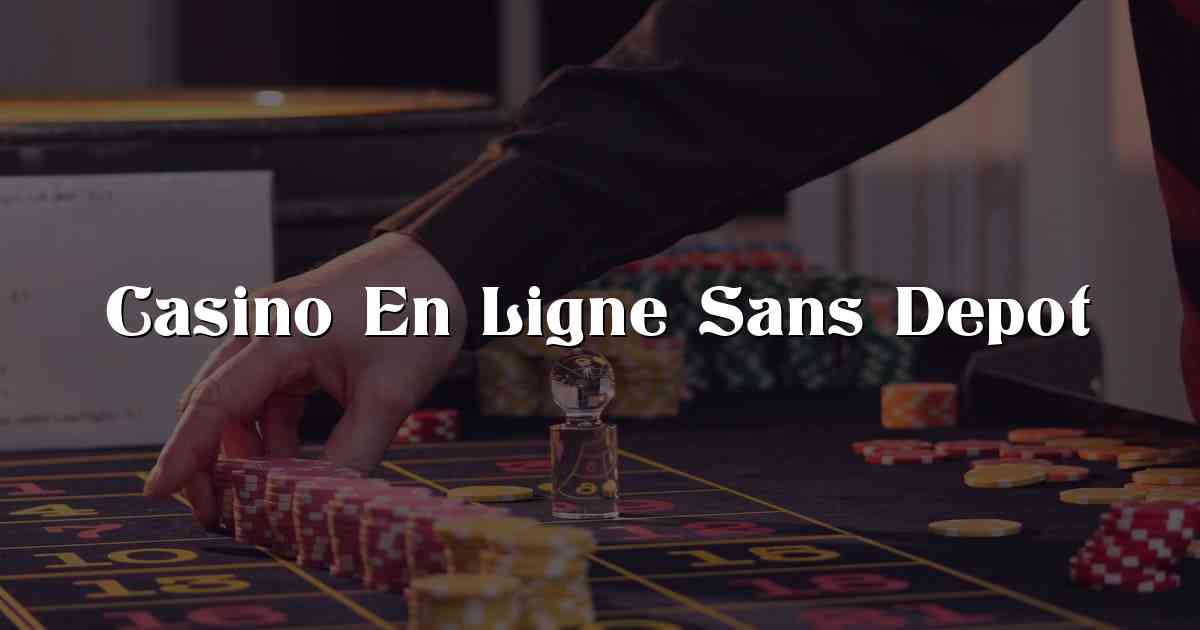 Casino En Ligne Sans Depot