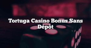 Tortuga Casino Bonus Sans Dépôt