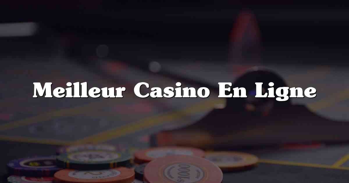 Meilleur Casino En Ligne