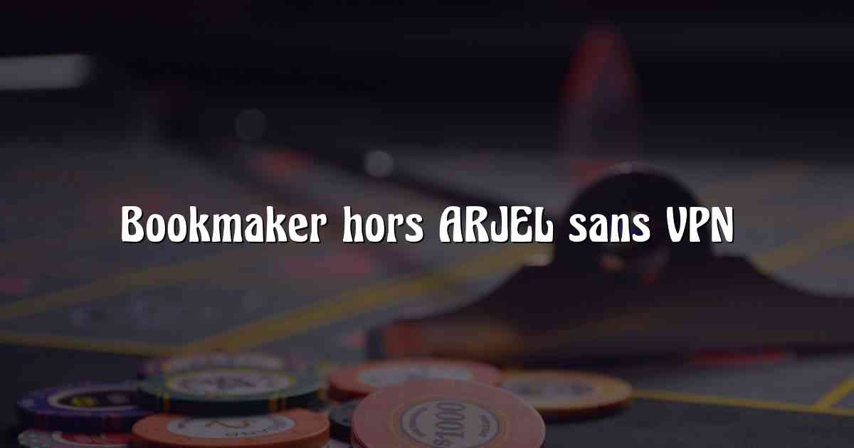 Bookmaker hors ARJEL sans VPN