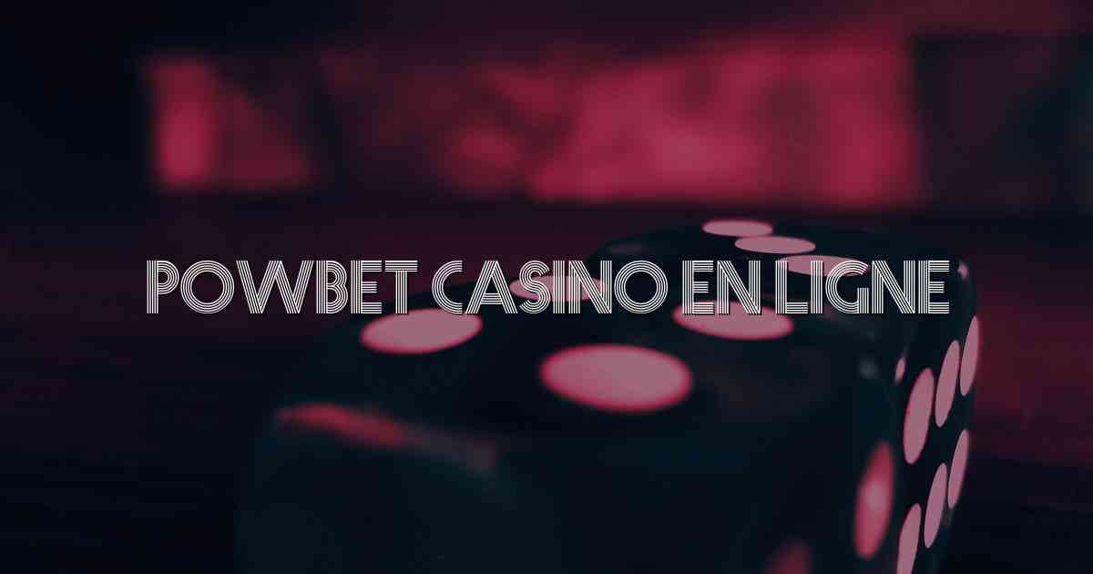 PowBet Casino En Ligne